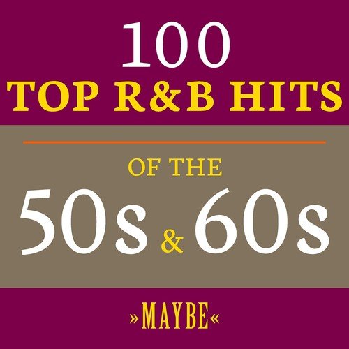 Maybe: 100 Top R&B Hits of the 50s & 60s