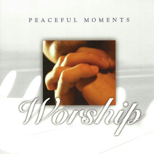 Peaceful Moments: Worship