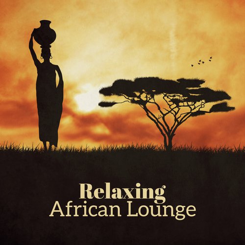 Relaxing African Lounge (Exotic Nature Sounds and Ethnic Drums, African Dreams & Tribal Chill)