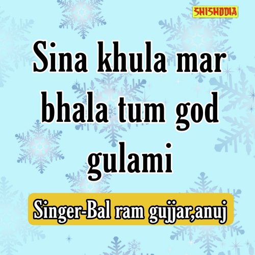 Sina Khula Mar Bhala Tum God Gulami