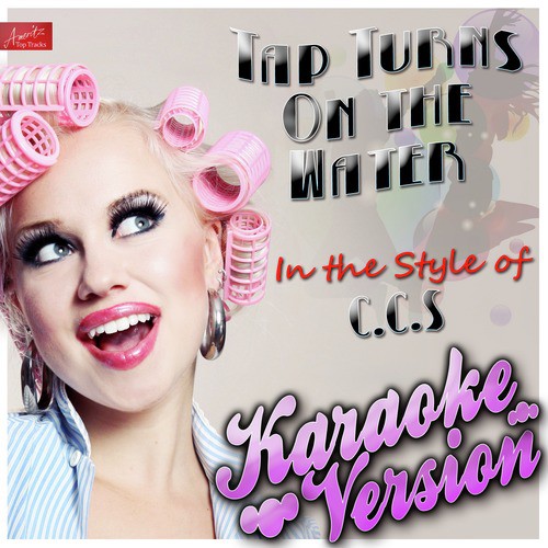 Tap Turns On the Water (In the Style of C.C.S.) [Karaoke Version]