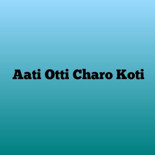 Aati Otti Charo Koti