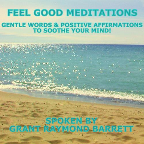 Feel Good Meditations - Gentle Words & Positive Affirmations to Soothe Your Mind