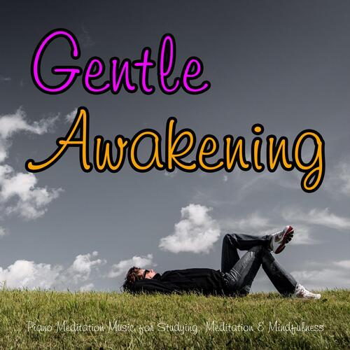 Gentle Awakening: Piano Meditation Music for Studying, Meditation &amp; Mindfulness