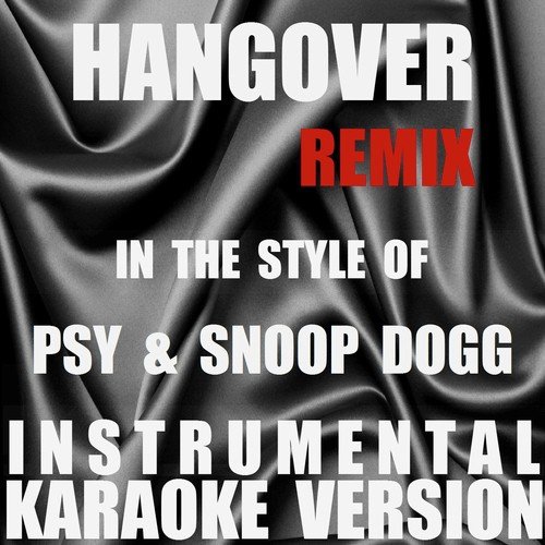 Hangover (Remix) (In The Style Of PSY & Snoop Dogg) [Instrumental Karaoke Version]