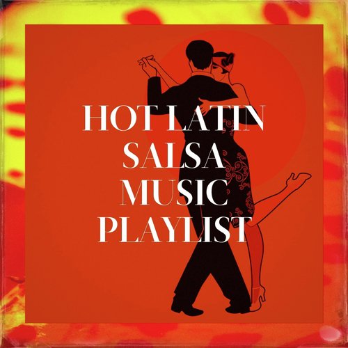 Hot Latin Salsa Music Playlist