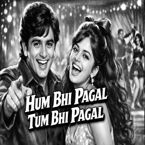 Hum Bhi Pagal Tum Bhi Pagal