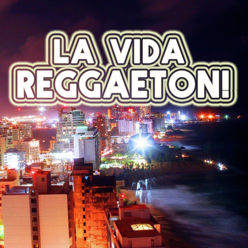 La Vida Reggaeton!