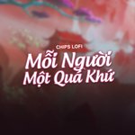 Mỗi Người Một Quá Khứ (Chips Lofi)