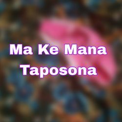 Ma ke Mane Taposona-FA1YYgZlYgY