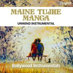 Maine Tujhe Manga - Unwind Instrumental by Ajay Singha, Shomu Seal