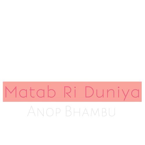 Matalb Ri Duniya