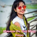 Mushkan Dil Tene Maro Todiyo