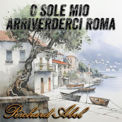 O Sole Mio / Arrivederci Roma