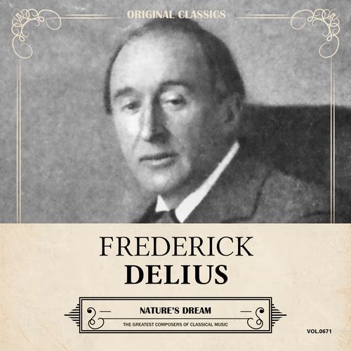 Original Classics, Vol. 671: Frederick Delius, Nature’s Dream