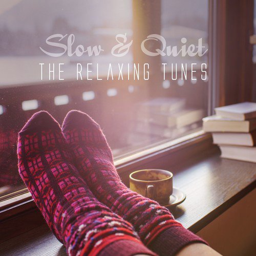 Slow & Quiet: The Relaxing Tunes