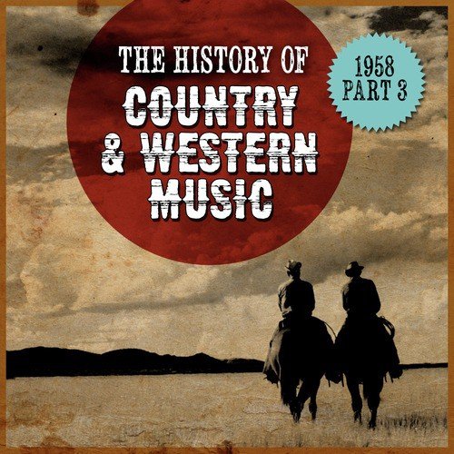 The History Country & Western Music: 1958, Part 3