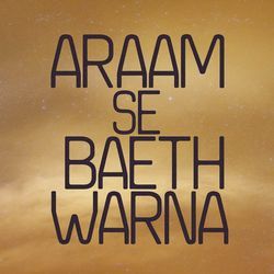 Araam Se Baeth Warna-QFtYcj9xclA