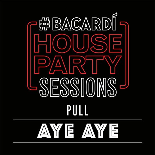 Aye Aye (Bacardi House Part Sessions)