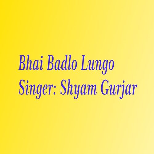 Bhai Badlo Lungo