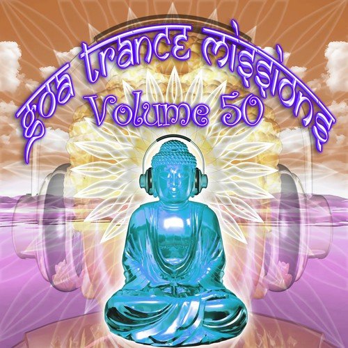 Goa Trance Missions v.50 (Best of Psy Techno, Hard Dance, Progressive Tech House Anthems)