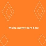 Miche mayay bare bare