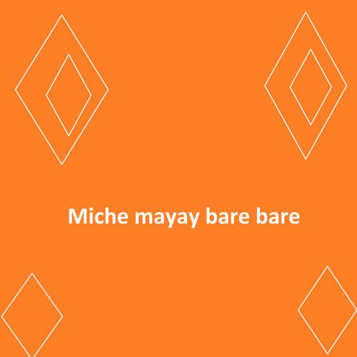 Miche mayay bare bare