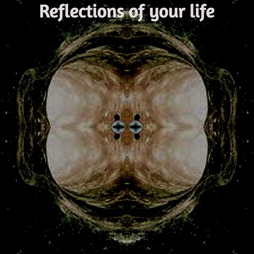 Reflections of Your Life