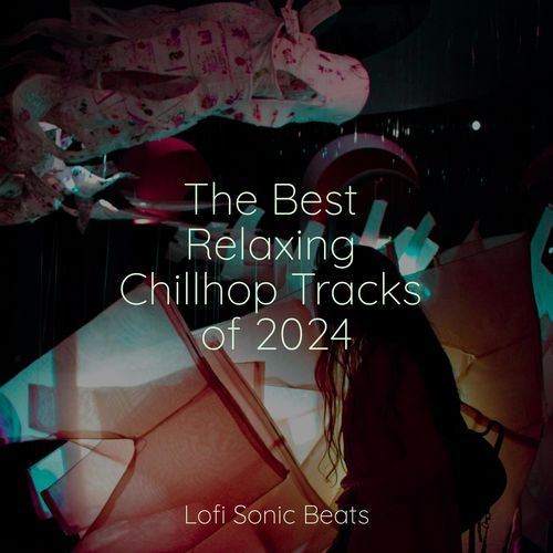 The Best Relaxing Chillhop Tracks of 2024