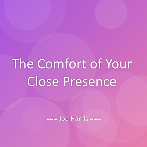 The Comfort of Your Close Presence