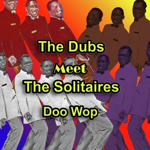 The Dubs Meet the Solitaires Doo Wop