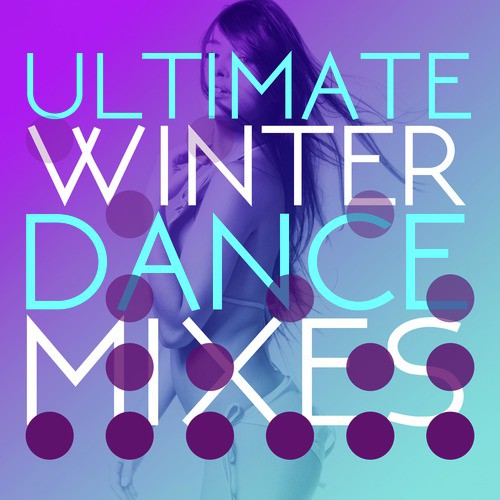Ultimate Winter Dance Mixes