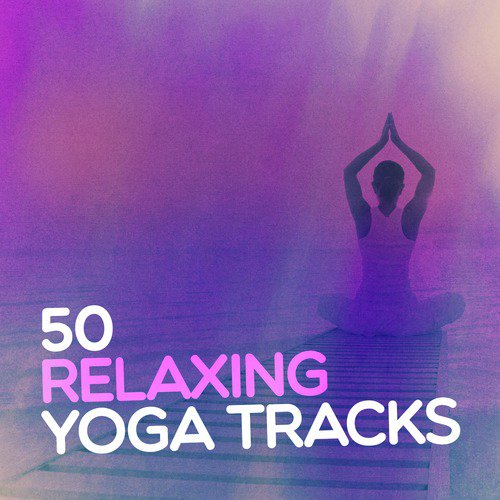 50 Relaxing Yoga Tracks: Meditation, Kundalini, Wellness, Healing, Fitness