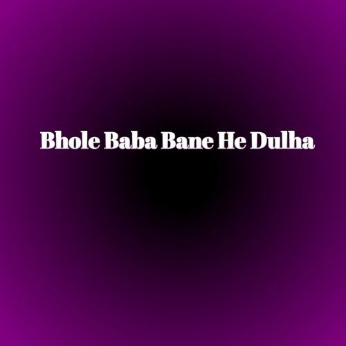 Bhole Baba Bane He Dulha