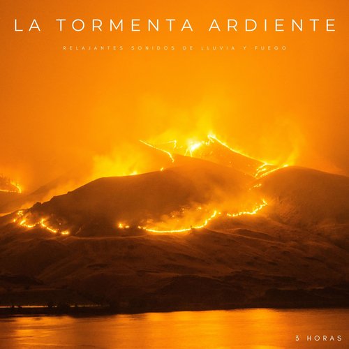 La Tormenta Ardiente: Relajantes Sonidos De Lluvia y Fuego - 3 Horas
