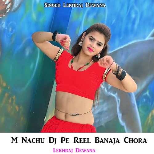 M Nachu DJ Pe Reel Banaja Chora