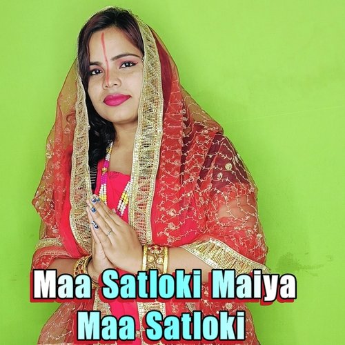 Maa Satloki Maiya Maa Satloki