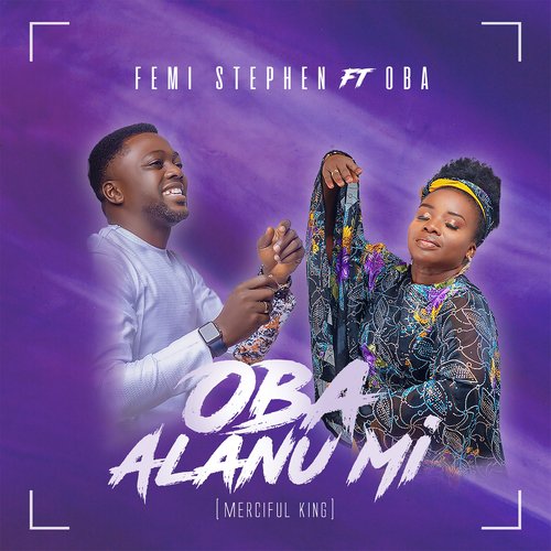 Oba Alanu Mi (Merciful King) Lyrics Femi Stephen Only on JioSaavn