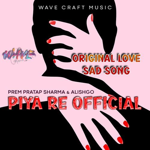 Piya Re Official Original Love Sad Song