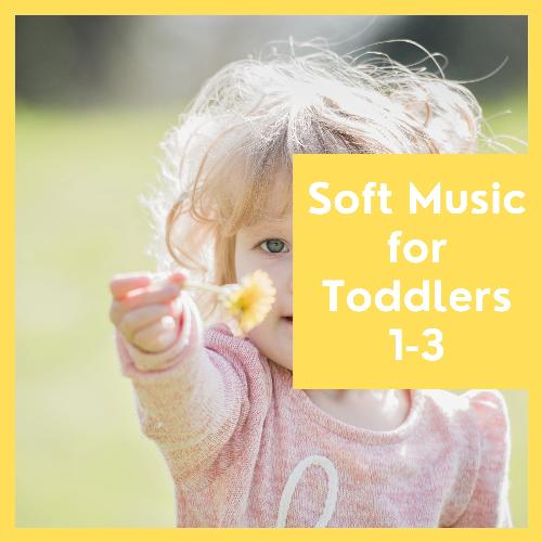 Soft Music for Toddlers 1-3