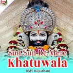 Sun Sun Re Mere Khatuwala