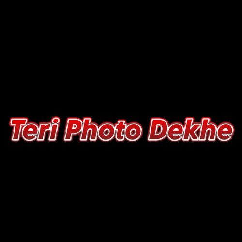 Teri Photo Dekhe