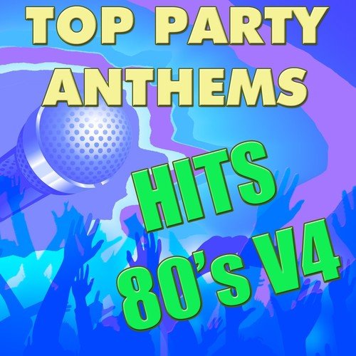 Top Party Anthems: Hits 80's, Vol. 4