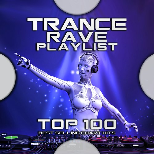 Trance Rave Playlist Top 100 Best Selling Chart Hits