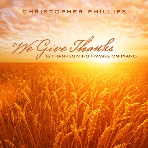 We Give Thanks: 15 Thanksgiving Hymns on Piano