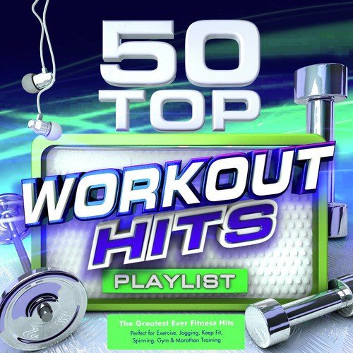 50 Top Workout Hits - The Greatest Ever Fitness Playlist - Perfect for Exercise, Jogging, Keep Fit, Spinning, Gym & Marathon Training