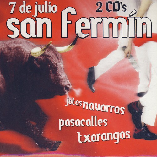 7 De Julio San Fermín (San Fermín: Visperas, Plaza Del Ayuntamiento, El Vito, Alegrías De San Fermín, Dianas, Levántate Pamplonica, Encierro, Las Vacas Del Pueblo, Y No Vienen, No Han Dejao Solos, Pla