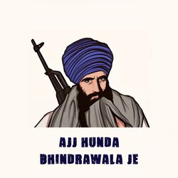 Ajj Hunda Bhindrawala Je