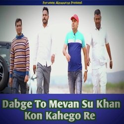 Dabge To Mevan Su Khan Kon Kahego Re-PiEfACwBf3s