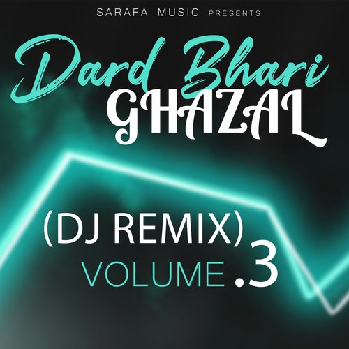 Dard Bhari Ghazal (DJ Remix) Volume 3